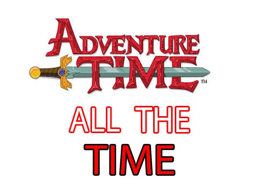 Adventure Time is All The Time